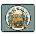 My Dog Taught Me Slow Living Gaming Mouse Pad | Relaxed Dog Mousepad