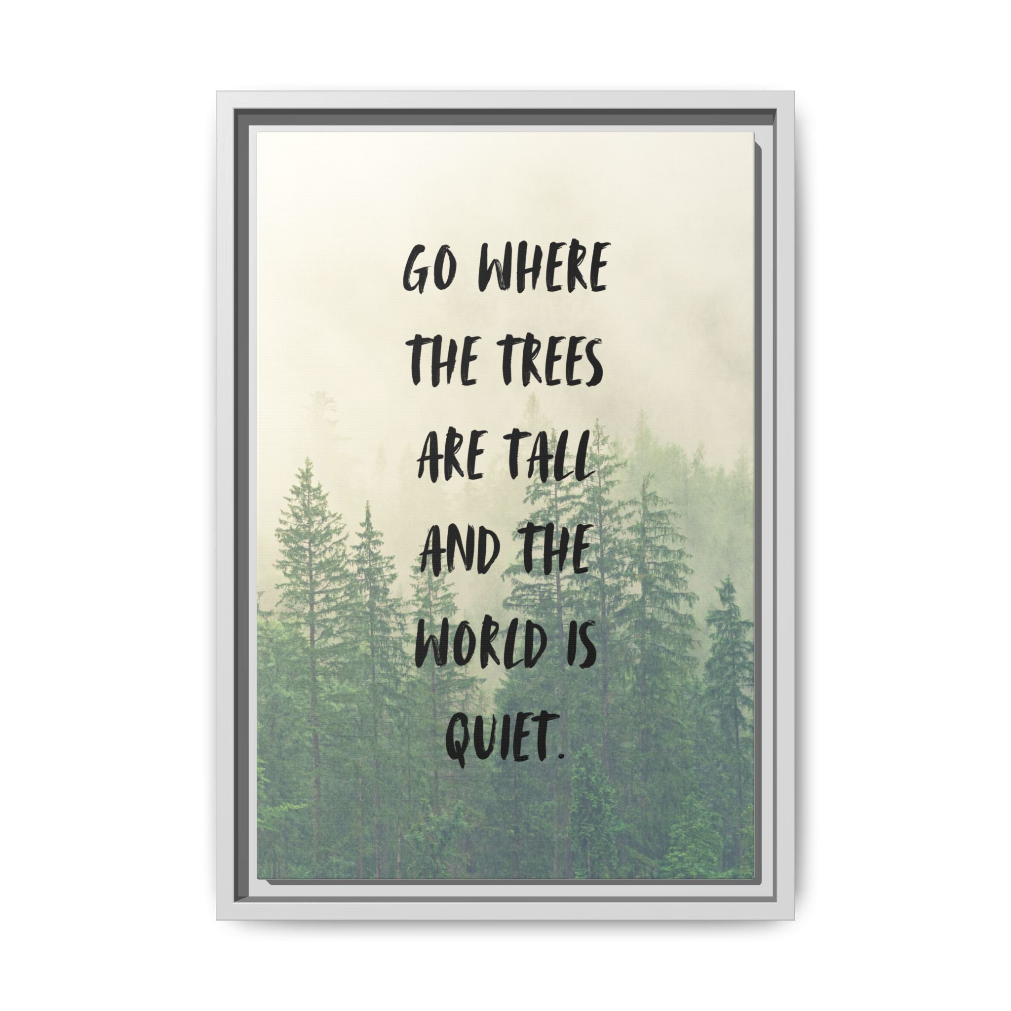 "go Where the Trees Are Tall and the World Is Quiet" wall art with nature-inspired artwork - product view 13