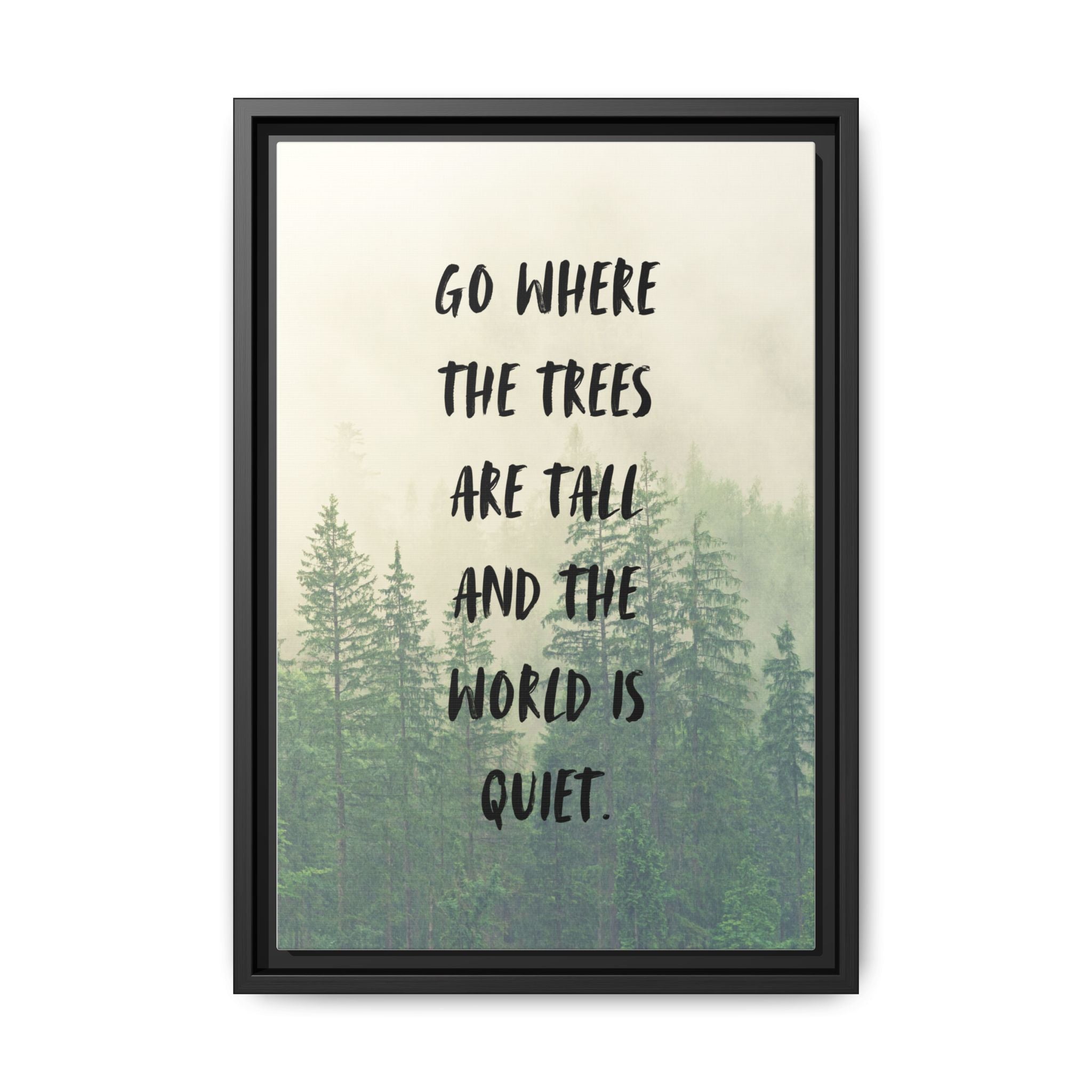 "go Where the Trees Are Tall and the World Is Quiet" wall art with nature-inspired artwork - product view 11